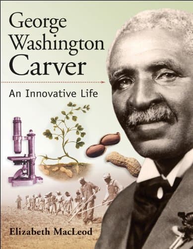 George Washington Carver: An Innovative Life (Snapshots: Images of People and Places in History)