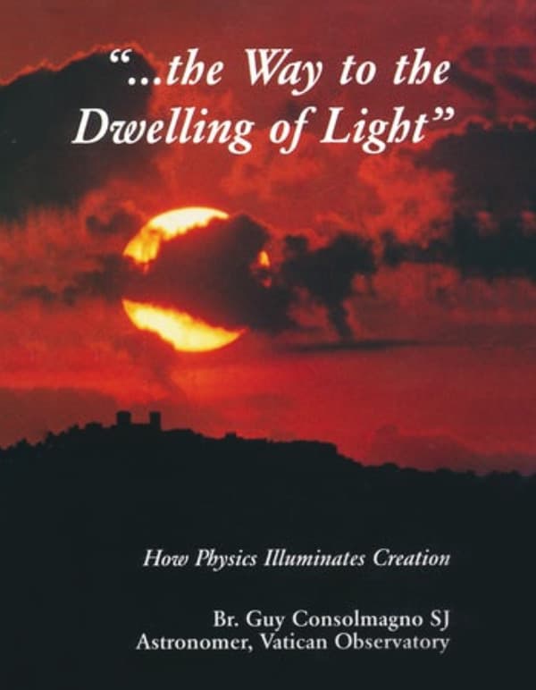 Way To The Dwelling Of Light: How Physics Illuminates Creation