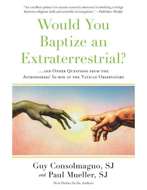 Would You Baptize an Extraterrestrial?: . . . and Other Questions from the Astronomers' In-box at the Vatican Observatory